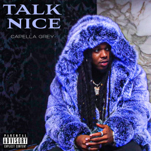 ดาวน์โหลดและฟังเพลง Talk Nice (Explicit) พร้อมเนื้อเพลงจาก Capella Grey