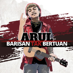 Dengarkan lagu Barisan Tak Bertuan nyanyian Arul dengan lirik