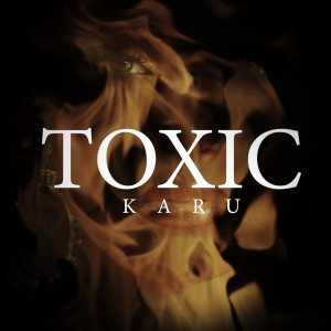 收聽Karu的Toxic歌詞歌曲