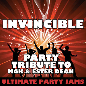 ดาวน์โหลดและฟังเพลง Invincible (Party Tribute to MGK & Ester Dean) (Explicit) พร้อมเนื้อเพลงจาก Ultimate Party Jams
