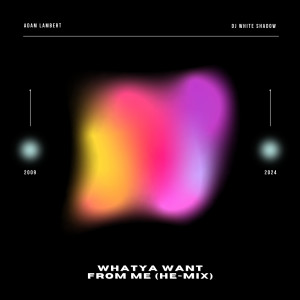 收聽Adam Lambert的Whataya Want From Me '24 (White Shadow's HEMix)歌詞歌曲