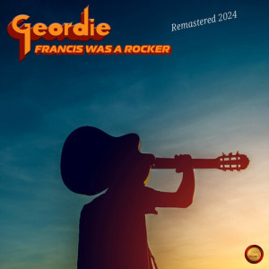 收听Geordie的Francis Was a Rocker (Remastered 2024)歌词歌曲