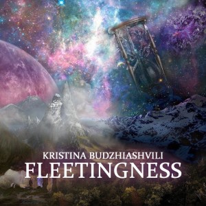 ดาวน์โหลดและฟังเพลง Fleetingness พร้อมเนื้อเพลงจาก Kristina Budzhiashvili