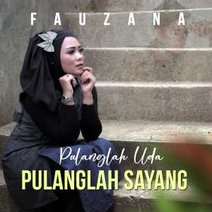 Dengarkan lagu Pulanglah Uda Pulanglah Sayang nyanyian Fauzana dengan lirik