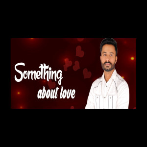 Listen to Something About Love song with lyrics from Aashu