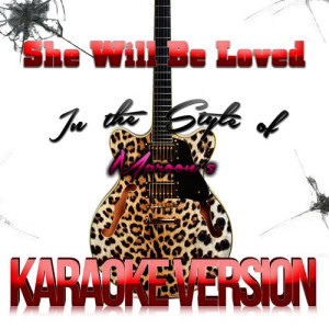 收聽Karaoke - Ameritz的She Will Be Loved (In the Style of Maroon 5) [Karaoke Version]歌詞歌曲