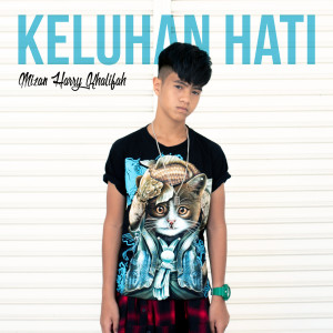 ดาวน์โหลดและฟังเพลง Keluhan Hati พร้อมเนื้อเพลงจาก Mizan Harry Khalifah