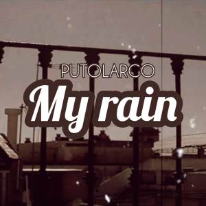 ดาวน์โหลดและฟังเพลง My Rain (Explicit) พร้อมเนื้อเพลงจาก Putolargo