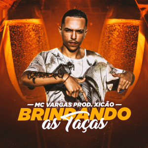 ดาวน์โหลดและฟังเพลง Brindando as Taças พร้อมเนื้อเพลงจาก MC Vargas