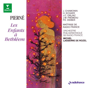อัลบัม Pierné: Les enfants à Bethléem ศิลปิน Orchestre Philharmonique de Radio France
