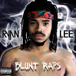 ดาวน์โหลดและฟังเพลง Blunt Raps (Explicit) พร้อมเนื้อเพลงจาก Ryan Lee