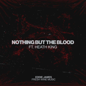 Dengarkan Nothing but the Blood lagu dari Eddie James dengan lirik