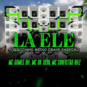 Dengarkan Lá Ele Forrozinho Médio Grave Paredão (Explicit) lagu dari MC Surfistão BHz dengan lirik