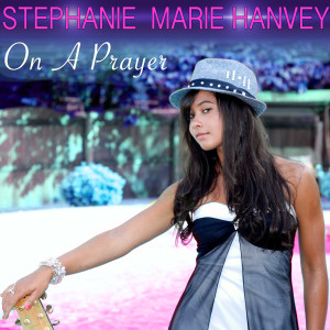 收聽Stephanie Marie Hanvey的On a Prayer歌詞歌曲