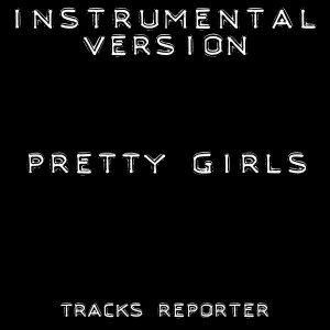 ดาวน์โหลดและฟังเพลง Pretty Girls (Instrumental Version) พร้อมเนื้อเพลงจาก Tracks Reporter