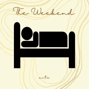 Ants的專輯The Weekend