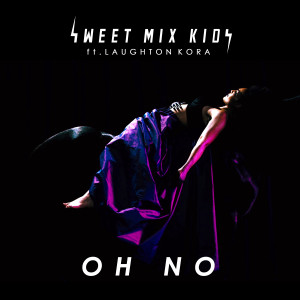 收听Sweet Mix Kids的Oh No歌词歌曲