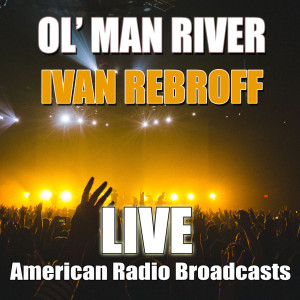 ดาวน์โหลดและฟังเพลง Ol' Man River (Live) พร้อมเนื้อเพลงจาก Ivan Rebroff