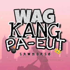 Album Wag Kang Pa-Eut (Explicit) from 