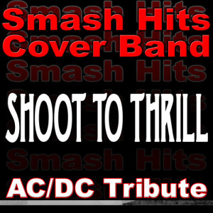 收聽Smash Hits Cover Band的Shoot To Thrill歌詞歌曲