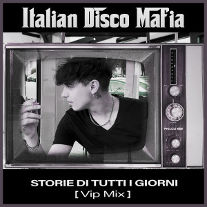 อัลบัม Storie Di Tutti i Giorni (Vip Mix) ศิลปิน Italian Disco Mafia
