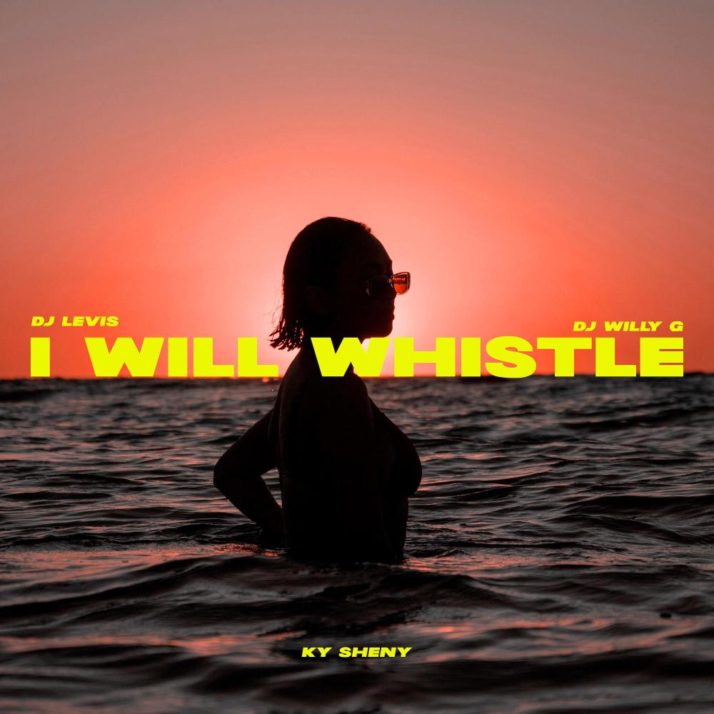 I WILL WHISTLE (feat. Ky Sheny & DJ Levis)