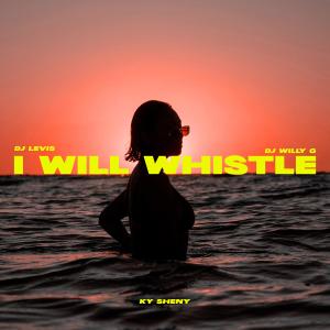 收聽DJ Willy G的I WILL WHISTLE (feat. Ky Sheny & DJ Levis)歌詞歌曲
