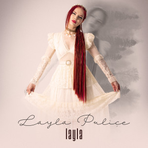 Listen to Layla song with lyrics from Layla Puliçe
