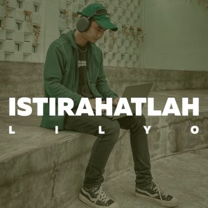 Dengarkan lagu Istirahatlah nyanyian LILYO dengan lirik
