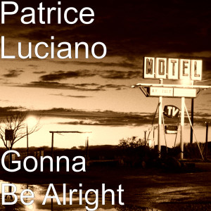 收聽Patrice Luciano的Gonna Be Alright歌詞歌曲