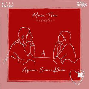 Listen to Main Tera (Acoustic) song with lyrics from Azaan Sami Khan