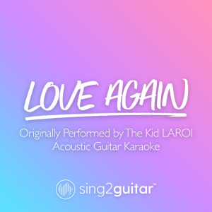 Listen to Love Again (Originally Performed by The Kid LAROI) (Acoustic Guitar Karaoke) song with lyrics from Sing2Guitar