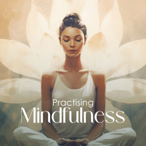 Album Practising Mindfulness (The Sounds of Inner Peace, Meditation Bowls, Bells and Hz Frequency Music) from 