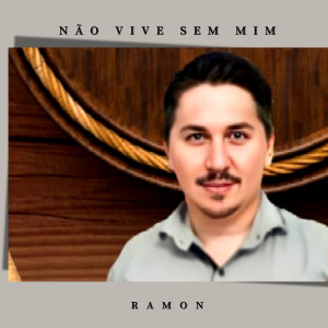 ดาวน์โหลดและฟังเพลง Não Vive Sem Mim พร้อมเนื้อเพลงจาก Ramon