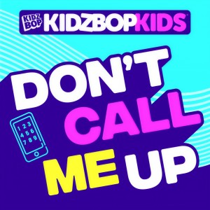 收聽Kidz Bop Kids的Don't Call Me Up歌詞歌曲