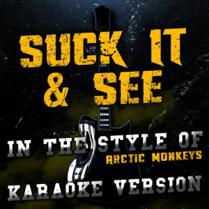ดาวน์โหลดและฟังเพลง Suck It & See (In the Style of Arctic Monkeys) [Karaoke Version] (Karaoke Version) พร้อมเนื้อเพลงจาก Ameritz Audio Karaoke