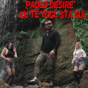 Listen to Cu Te Vogl Sta Sul song with lyrics from PAOLO DESIRE'