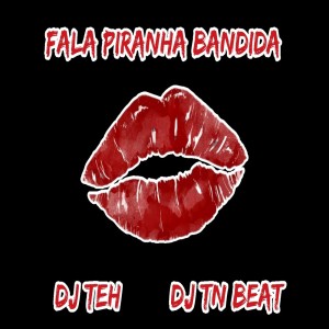 Album Fala Piranha Bandida (Explicit) from DJ Teh
