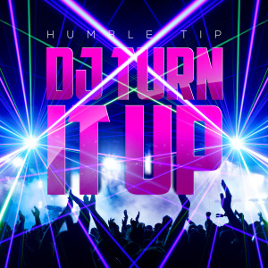 Listen to DJ Turn It Up song with lyrics from Humble Tip