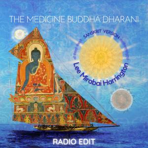 Album The Medicine Buddha Dharani (Sanskrit Version) [Radio Edit] from Lee Mirabai Harrington