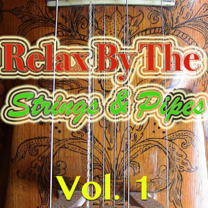 Relax By The Strings & Pipes, Vol. 1