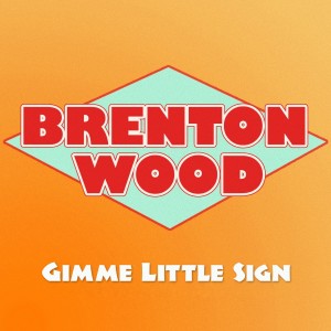 收聽Brenton Wood的Gimme Little Sign歌詞歌曲