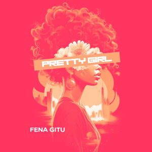收听Fena Gitu的Pretty Girl歌词歌曲