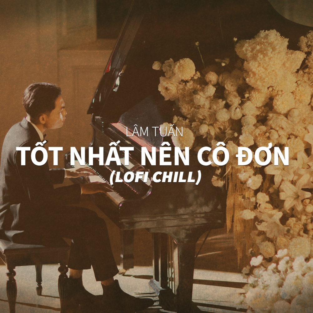 Tốt Nhất Nên Cô Đơn (Lofi Chill)