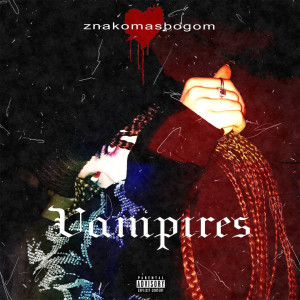 Dengarkan Vampires (Explicit) lagu dari znakomasbogom dengan lirik