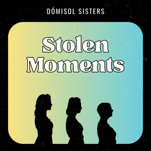 ดาวน์โหลดและฟังเพลง STOLEN MOMENTS (Explicit) พร้อมเนื้อเพลงจาก Dómisol Sisters