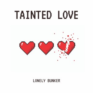 收聽Lonely Bunker的Tainted Love歌詞歌曲