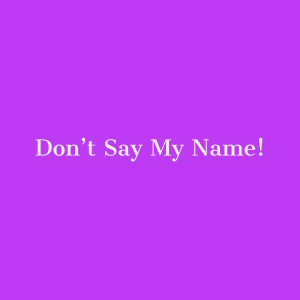 JWL的專輯Don't Say My Name! (Explicit)