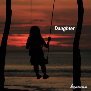 收聽60afternoon的Daughter歌詞歌曲