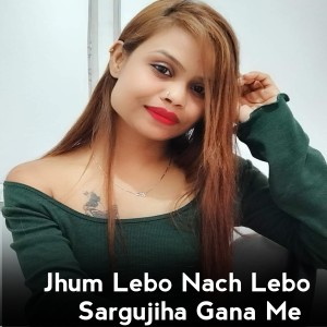 Album Jhum Lebo Nach Lebo Sargujiha Gana Me from Deepak Markam